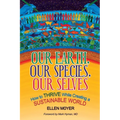 Our Earth, Our Species, Our Selves: How to Thrive While Creating a Sustainable World - Paperback