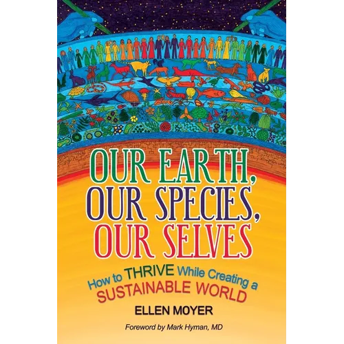 Our Earth, Our Species, Our Selves: How to Thrive While Creating a Sustainable World - Paperback