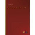 An Account of the Battle of Bunker Hill - Paperback
