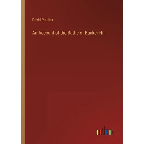 An Account of the Battle of Bunker Hill - Paperback