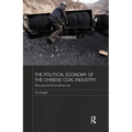 The Political Economy of the Chinese Coal Industry: Black Gold and Blood-Stained Coal - Paperback