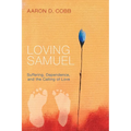 Loving Samuel: Suffering, Dependence, and the Calling of Love - Hardcover