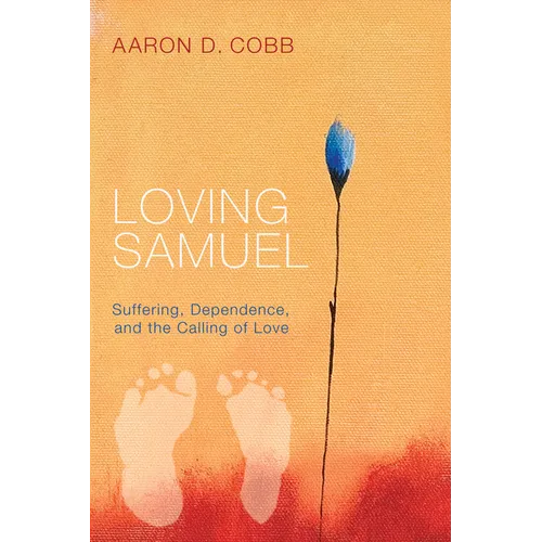 Loving Samuel: Suffering, Dependence, and the Calling of Love - Hardcover