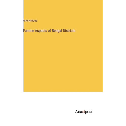 Famine Aspects of Bengal Districts - Hardcover