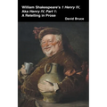 William Shakespeare's 1 Henry IV, aka Henry IV, Part 1: A Retelling in Prose - Paperback