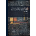 Cours De Géométrie Descriptive (Droit Et Plan): À L'usage Des Candidats Aux Baccalauréats Et Aux Écoles Du Gouvernement - Paperback