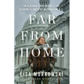 Far from Home: An Alaskan Senator Faces the Extreme Climate of Washington, D.C. - Hardcover