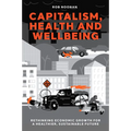 Capitalism, Health and Wellbeing: Rethinking Economic Growth for a Healthier, Sustainable Future - Hardcover