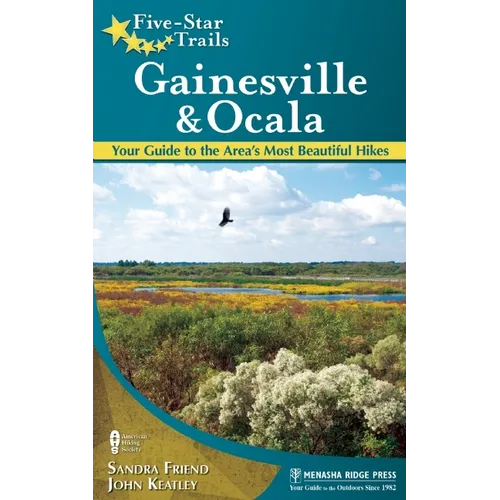 Five-Star Trails: Gainesville & Ocala: Your Guide to the Area's Most Beautiful Hikes - Paperback