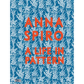 Anna Spiro: A Life in Pattern - Hardcover