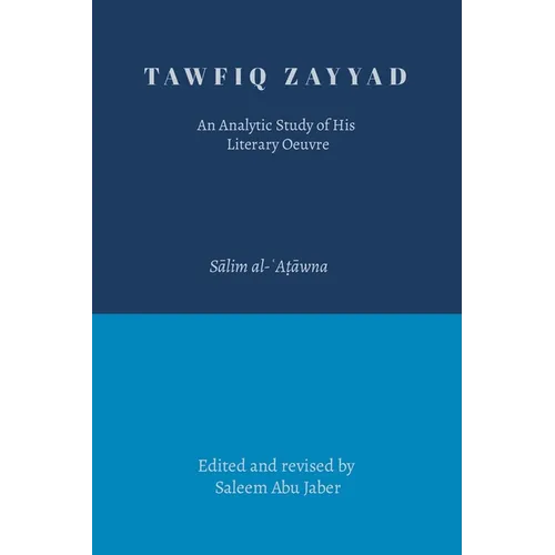 Tawfiq Zayyad: An Analytic Study of His Literary Oeuvre - Paperback