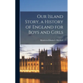 Our Island Story, a History of England for Boys and Girls - Hardcover