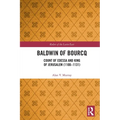 Baldwin of Bourcq: Count of Edessa and King of Jerusalem (1100-1131) - Paperback