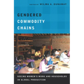 Gendered Commodity Chains: Seeing Women's Work and Households in Global Production - Paperback