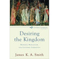 Desiring the Kingdom: Worship, Worldview, and Cultural Formation - Paperback