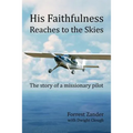 His Faithfulness Reaches to the Skies: The story of a missionary pilot - Paperback