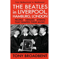 THE BEATLES in LIVERPOOL, HAMBURG, LONDON: People Venues Events That Shaped Their Music - Paperback