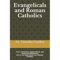 Evangelicals and Roman Catholics: Part I: Historical, Ecclesiastical, and Doctrinal Differences; Part II: An Open Letter to a Roman Catholic - Paperback