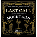 The Teenage Bartender's Last Call: A Cumulative Guide to Mocktails - Hardcover