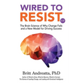 Wired to Resist: The Brain Science of Why Change Fails and a New Model for Driving Success - Paperback