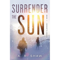 Surrender The Sun: A Post Apocalyptic Dystopian Thriller - Paperback