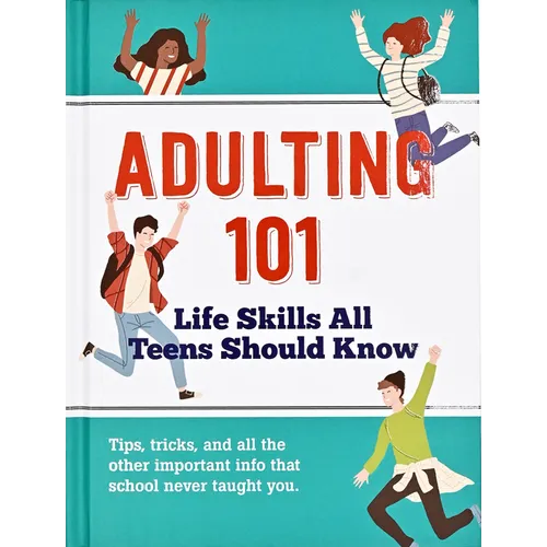 Adulting 101: Life Skills All Teens Should Know - Hardcover