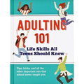 Adulting 101: Life Skills All Teens Should Know - Hardcover