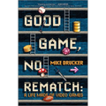 Good Game, No Rematch: A Life Made of Video Games - Hardcover