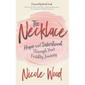 The Necklace: Hope and Sisterhood Through Your Fertility Journey - Paperback