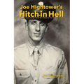 Joe Hightower's Hitch in Hell: A Soldier's Story Through World War II Based on Five Personal Journals - Hardcover