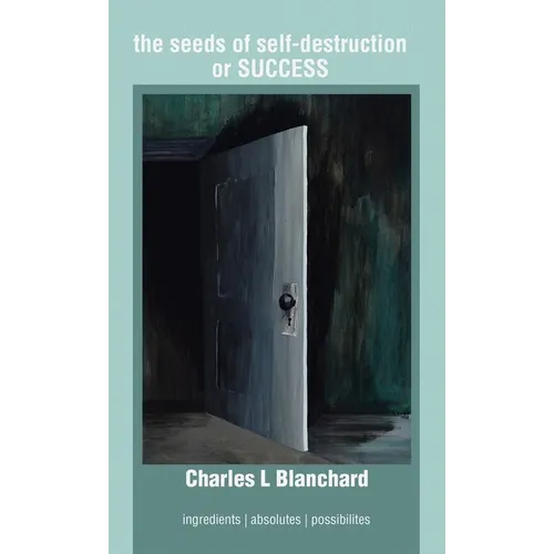 The seeds of self-destruction or SUCCESS: Ingredients Absolutes Possibilites - Hardcover