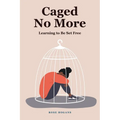 Caged No More: Learning to Be Set Free - Paperback