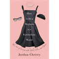 How to Be a Hepburn in a Kardashian World: The Art of Living with Style, Class, and Grace - Hardcover