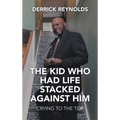 The Kid Who Had Life Stacked Against Him: Crying to the Top - Hardcover