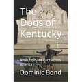 The Dogs of Kentucky: News from the Race Across America - Paperback
