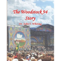 The Woodstock 94 Story: The 25th Anniversary of the Woodstock Music Festival - Paperback
