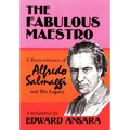 The Fabulous Maestro: A Remembrance of Alfredo Salmaggi and His Legacy - Hardcover