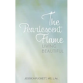 The Pearlescent Flame: Living Beautiful - Paperback