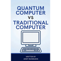 Quantum Computer Vs Traditional Computer - Paperback