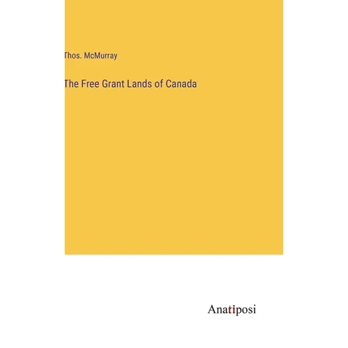 The Free Grant Lands of Canada - Hardcover