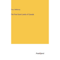 The Free Grant Lands of Canada - Hardcover