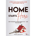 Home Starts Here: A First-Time Home Buyers Guide for Women Over 40 - Paperback