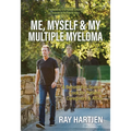 Me, Myself & My Multiple Myeloma: A Behind-The-Scenes Look for Patients, Caregivers & Allies - Paperback