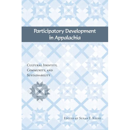 Participatory Development in Appalachia: Cultural Identity, Community, and Sustainability - Paperback