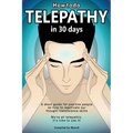 How To Do Telepathy in 30 Days. A Short Guide For Positive People On How To Reactivate Our Thought Transference Skills.: We're All Telepathic. It's Ti - Paperback