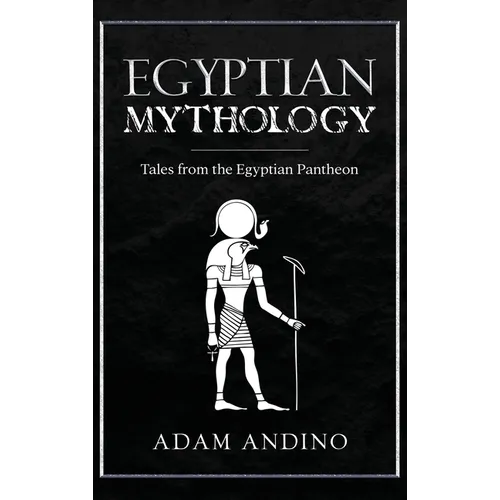 Egyptian Mythology: Tales from the Egyptian Pantheon - Hardcover