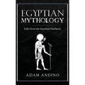 Egyptian Mythology: Tales from the Egyptian Pantheon - Hardcover