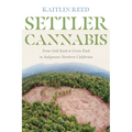 Settler Cannabis: From Gold Rush to Green Rush in Indigenous Northern California - Paperback