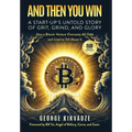 And Then You Win: A Start-Up's Untold Story of Grit, Grind, and Glory - Hardcover