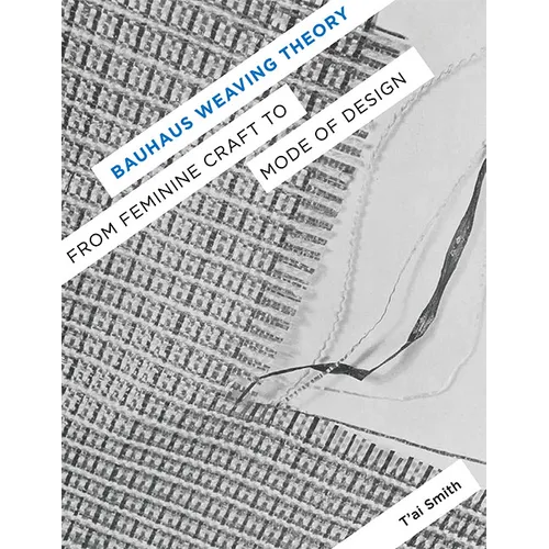 Bauhaus Weaving Theory: From Feminine Craft to Mode of Design - Paperback